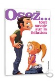 Osez... tout savoir sur la fellation